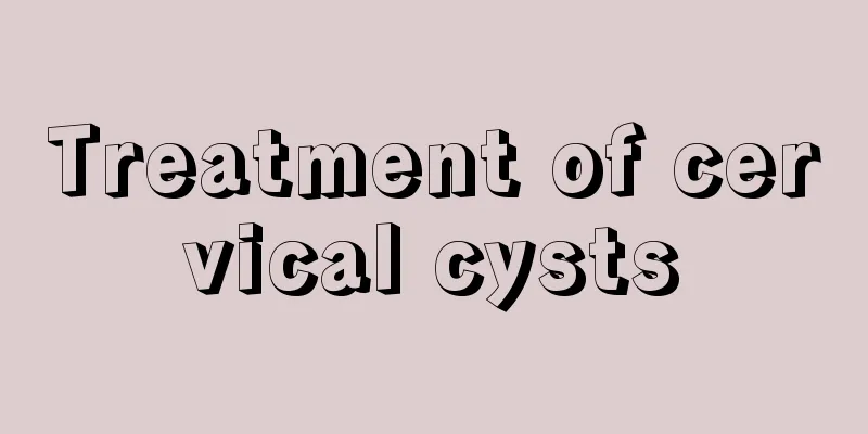 Treatment of cervical cysts