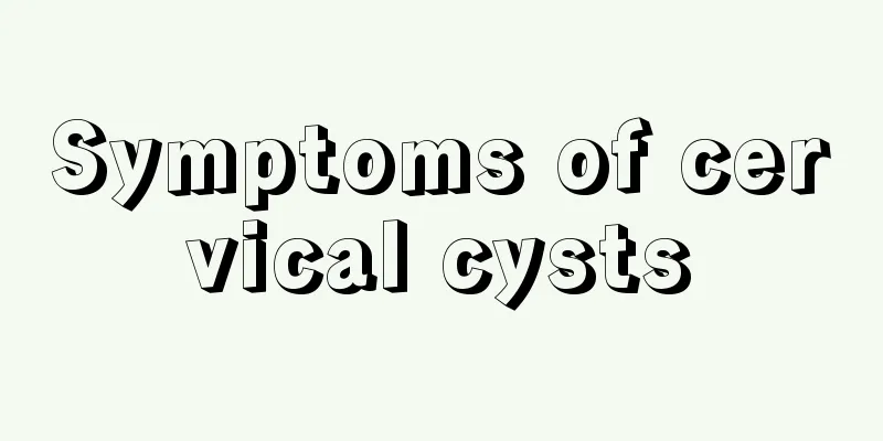 Symptoms of cervical cysts