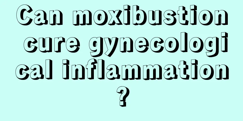 Can moxibustion cure gynecological inflammation?