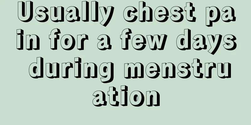 Usually chest pain for a few days during menstruation