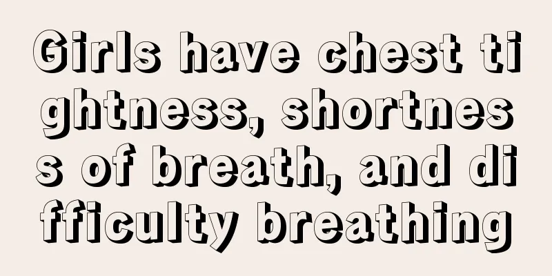 Girls have chest tightness, shortness of breath, and difficulty breathing