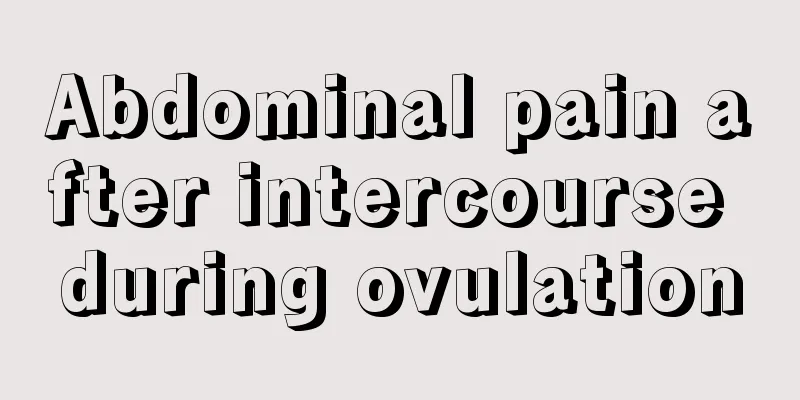 Abdominal pain after intercourse during ovulation