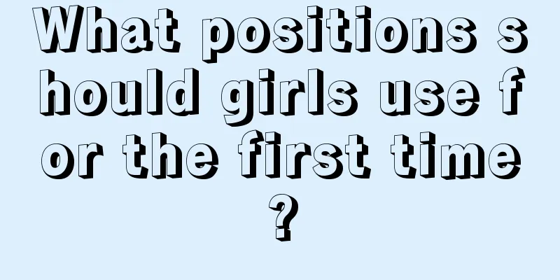 What positions should girls use for the first time?