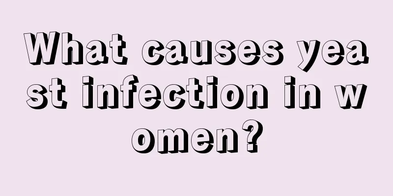 What causes yeast infection in women?