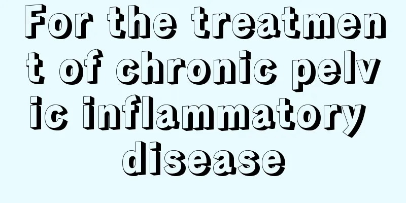 For the treatment of chronic pelvic inflammatory disease