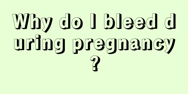 Why do I bleed during pregnancy?