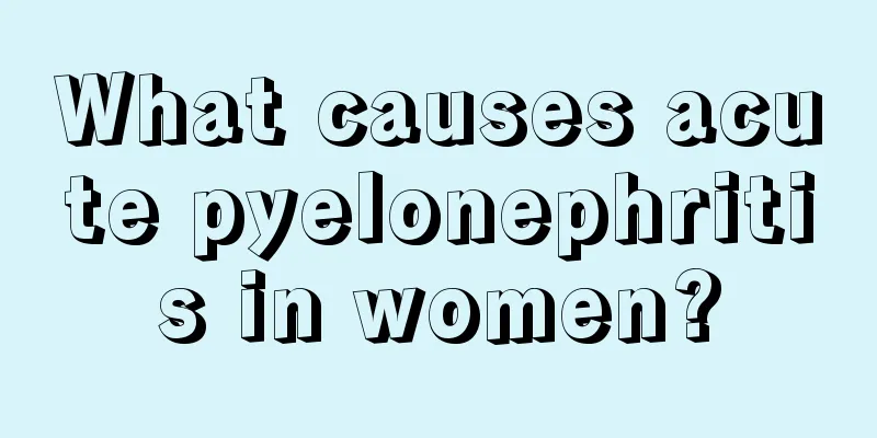 What causes acute pyelonephritis in women?