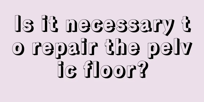 Is it necessary to repair the pelvic floor?