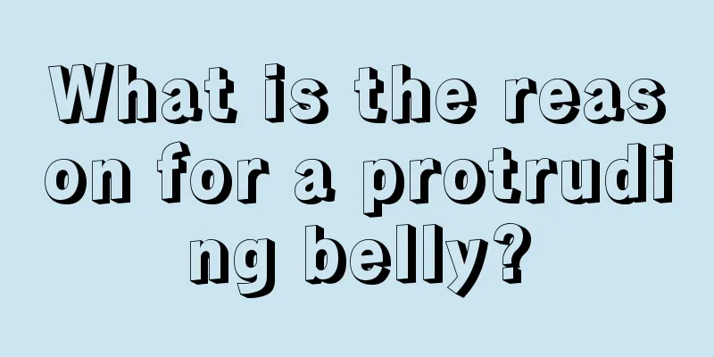 What is the reason for a protruding belly?