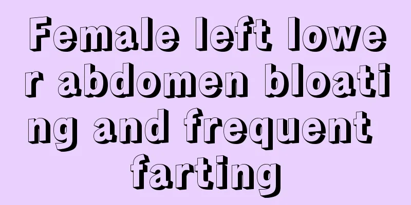 Female left lower abdomen bloating and frequent farting