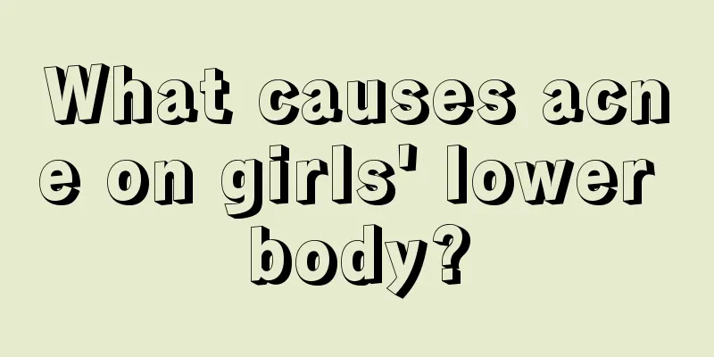 What causes acne on girls' lower body?