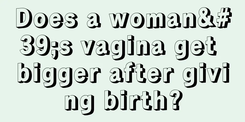 Does a woman's vagina get bigger after giving birth?