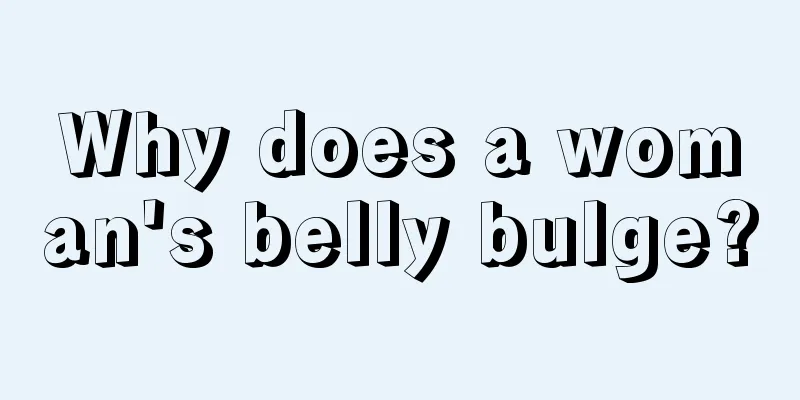 Why does a woman's belly bulge?