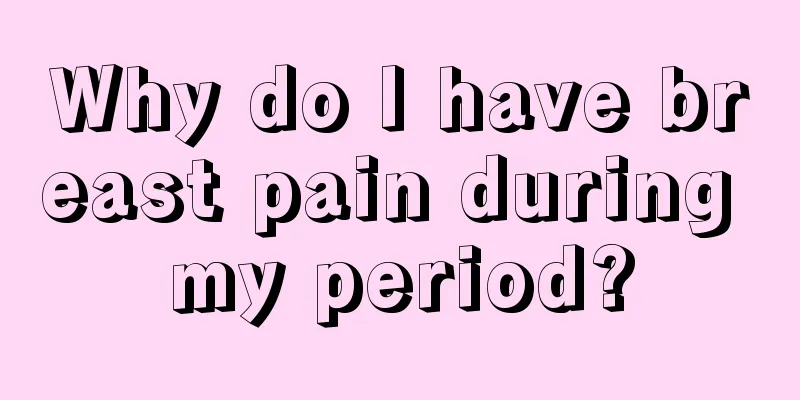 Why do I have breast pain during my period?