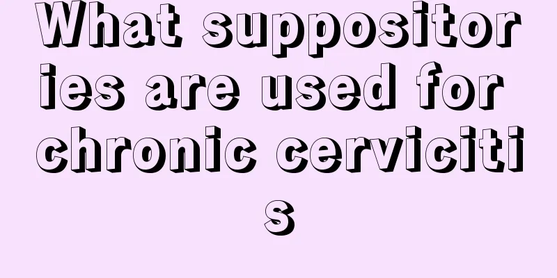 What suppositories are used for chronic cervicitis