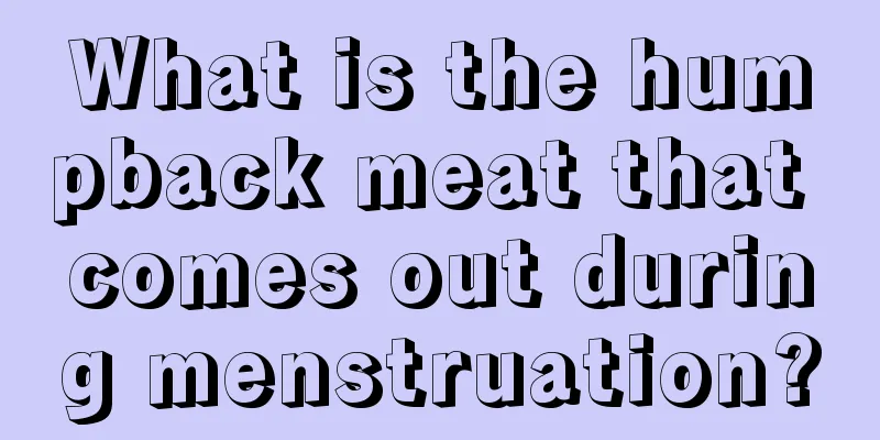 What is the humpback meat that comes out during menstruation?