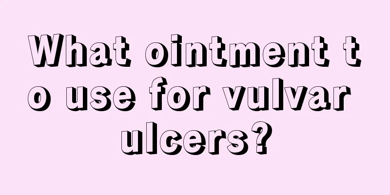 What ointment to use for vulvar ulcers?