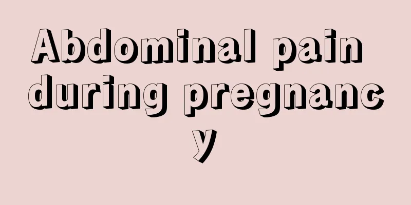 Abdominal pain during pregnancy