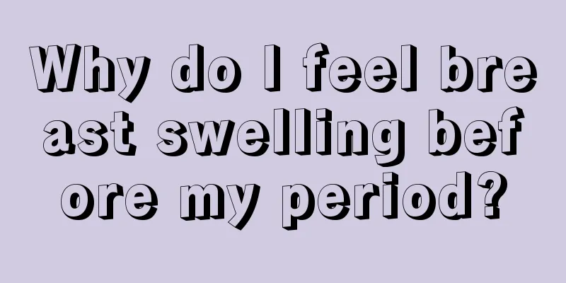 Why do I feel breast swelling before my period?