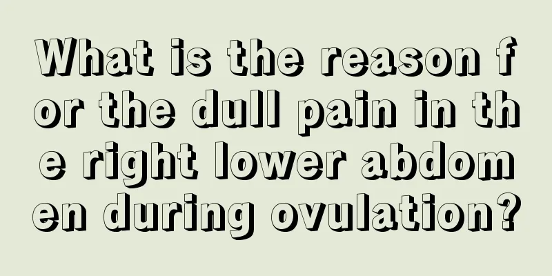 What is the reason for the dull pain in the right lower abdomen during ovulation?