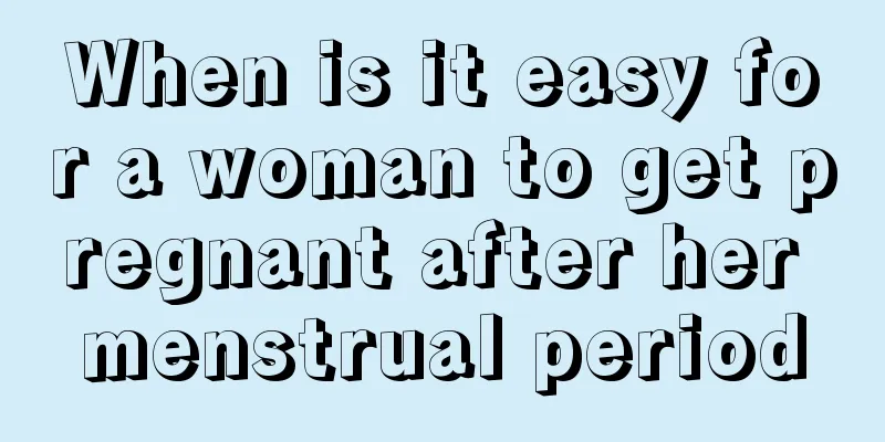 When is it easy for a woman to get pregnant after her menstrual period