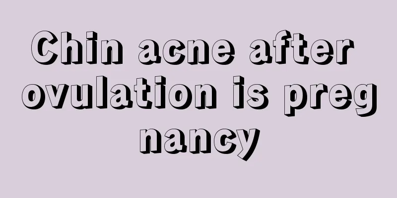 Chin acne after ovulation is pregnancy