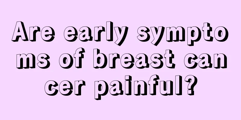 Are early symptoms of breast cancer painful?