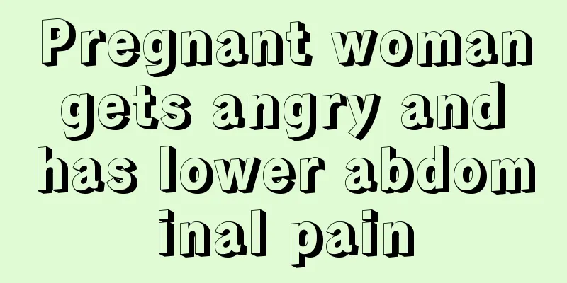 Pregnant woman gets angry and has lower abdominal pain