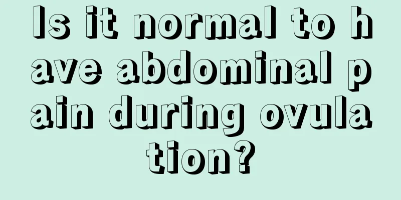 Is it normal to have abdominal pain during ovulation?