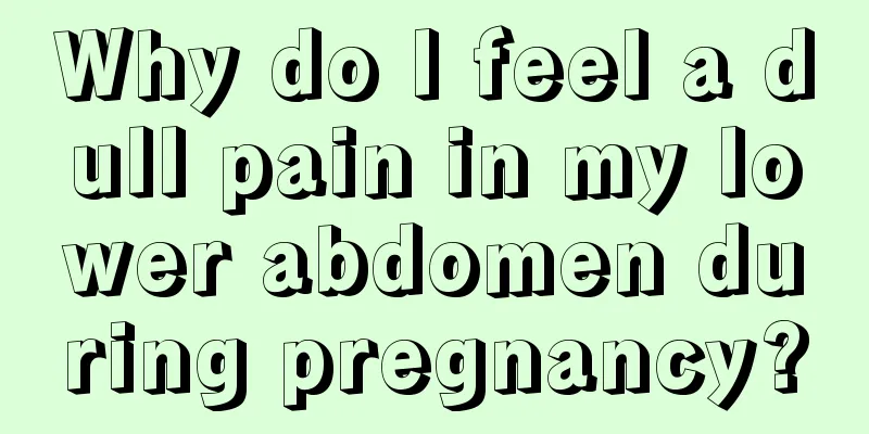 Why do I feel a dull pain in my lower abdomen during pregnancy?