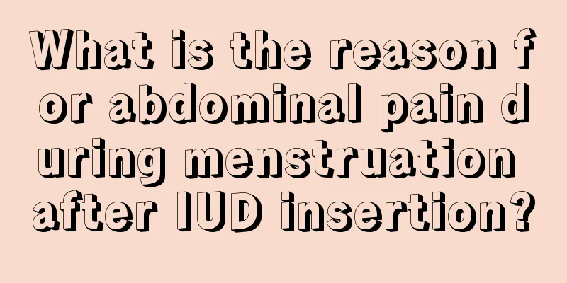 What is the reason for abdominal pain during menstruation after IUD insertion?