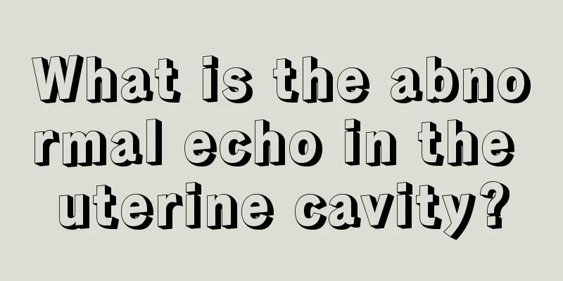 What is the abnormal echo in the uterine cavity?