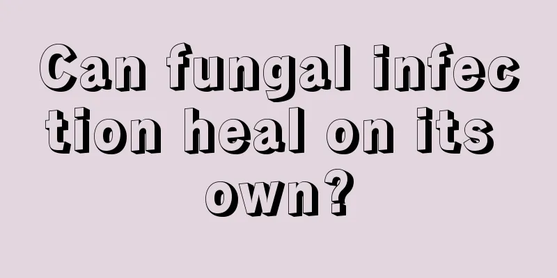 Can fungal infection heal on its own?