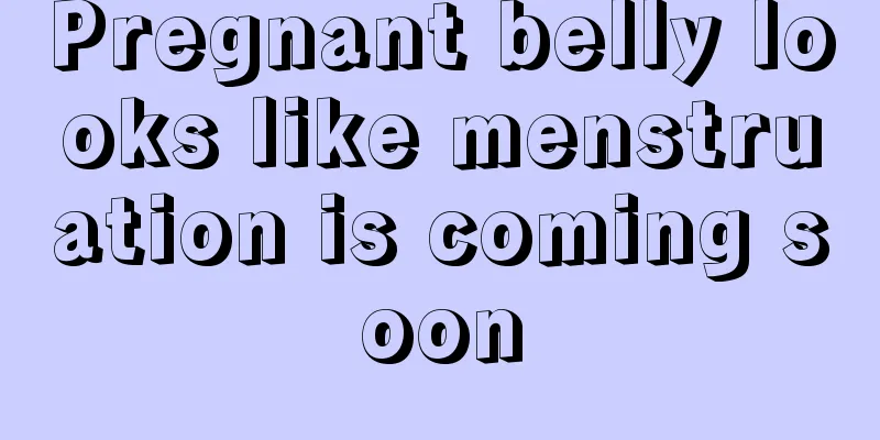 Pregnant belly looks like menstruation is coming soon