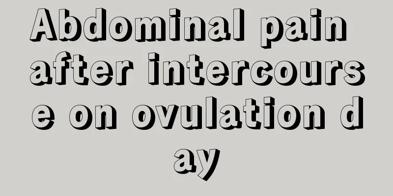 Abdominal pain after intercourse on ovulation day