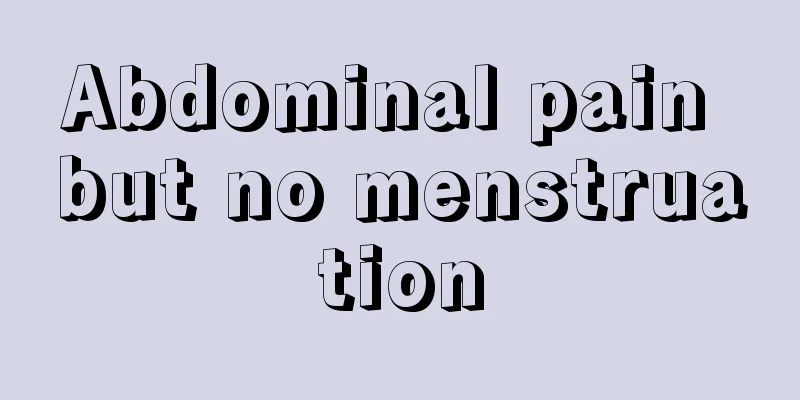 Abdominal pain but no menstruation