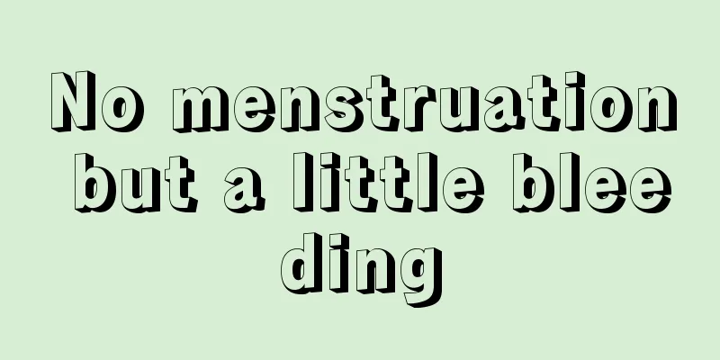 No menstruation but a little bleeding