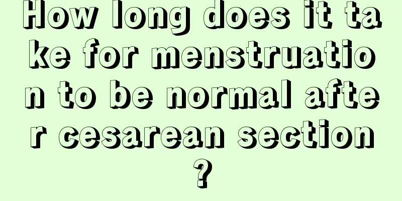 How long does it take for menstruation to be normal after cesarean section?