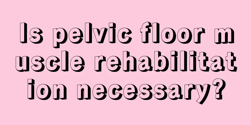 Is pelvic floor muscle rehabilitation necessary?