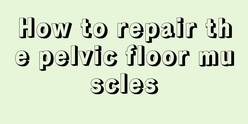 How to repair the pelvic floor muscles