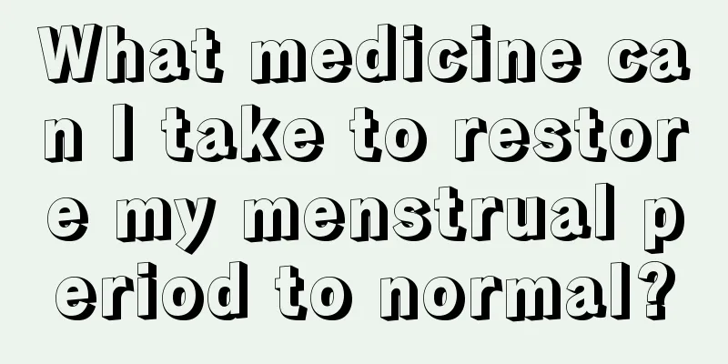 What medicine can I take to restore my menstrual period to normal?