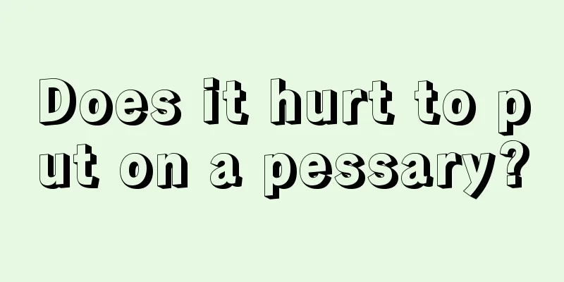 Does it hurt to put on a pessary?