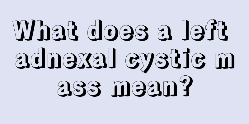 What does a left adnexal cystic mass mean?