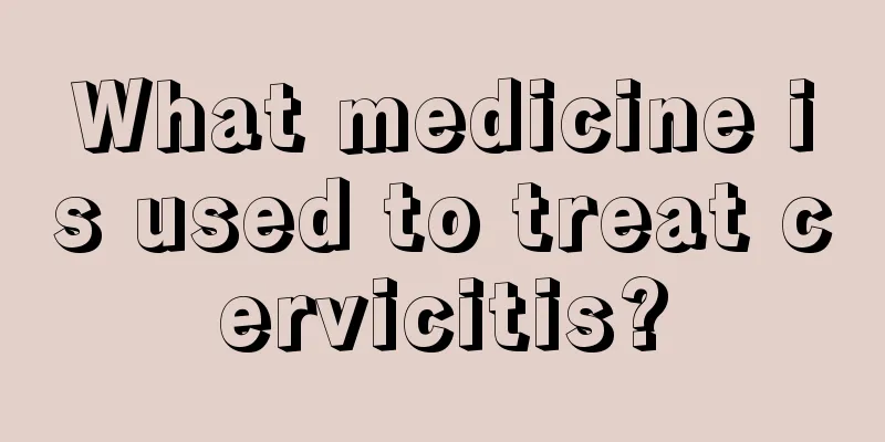 What medicine is used to treat cervicitis?