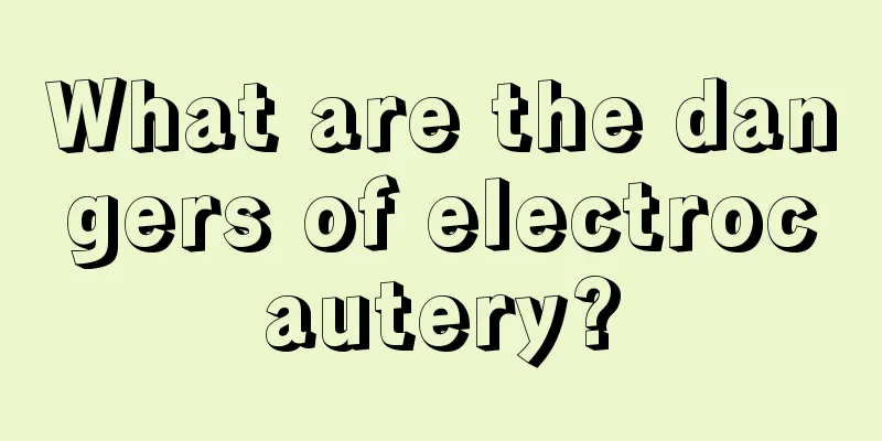 What are the dangers of electrocautery?