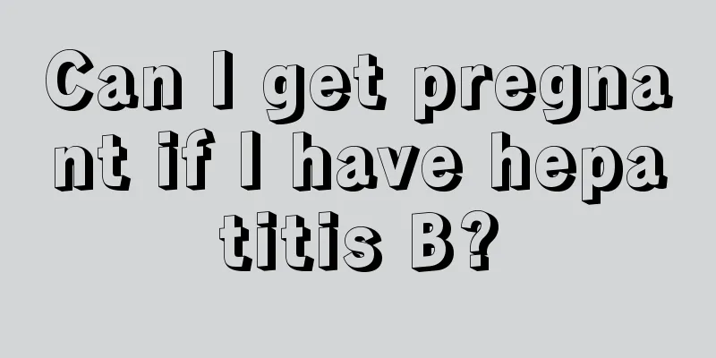 Can I get pregnant if I have hepatitis B?