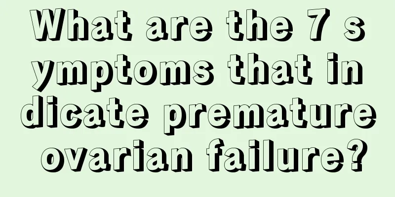 What are the 7 symptoms that indicate premature ovarian failure?