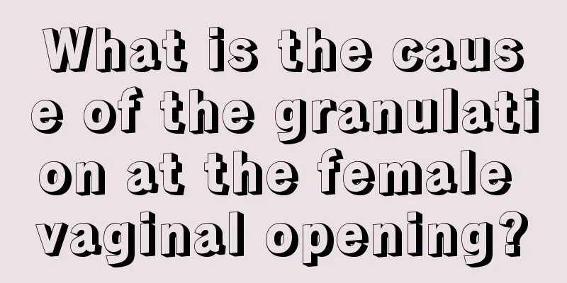 What is the cause of the granulation at the female vaginal opening?