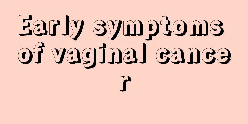 Early symptoms of vaginal cancer