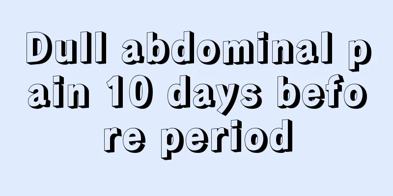 Dull abdominal pain 10 days before period